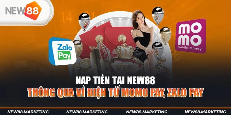 Nạp tiền New88 thông qua ví điện tử Momo Pay, Zalo Pay