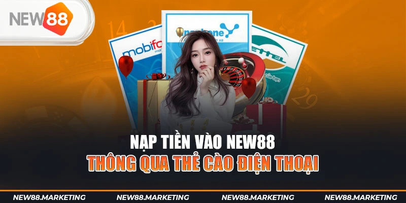 Nạp tiền vào New88 thông qua thẻ cào điện thoại