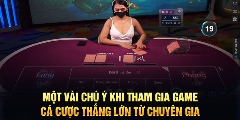 Một vài chú ý khi tham gia game cá cược thắng lớn từ chuyên gia 