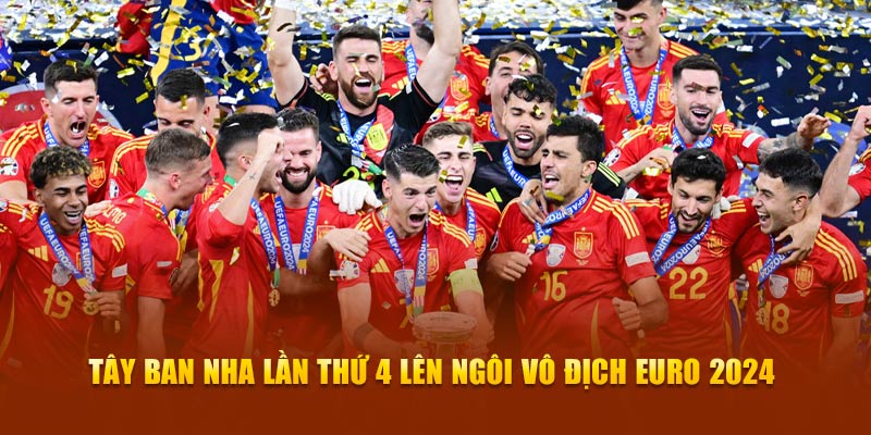 Tây Ban Nha lần thứ 4 lên ngôi vô địch Euro 2024